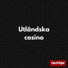 Utländska Casino Online En Guide till Spelvärlden 567584830